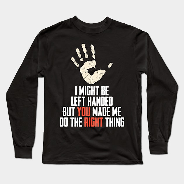 I Might Be Left Handed A Romantic Handedness Humor Long Sleeve T-Shirt by sBag-Designs